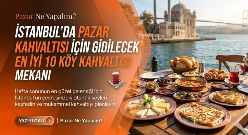 İstanbul’da Pazar Kahvaltısı İçin Gidilecek En İyi 10 Köy Kahvaltısı Mekanı