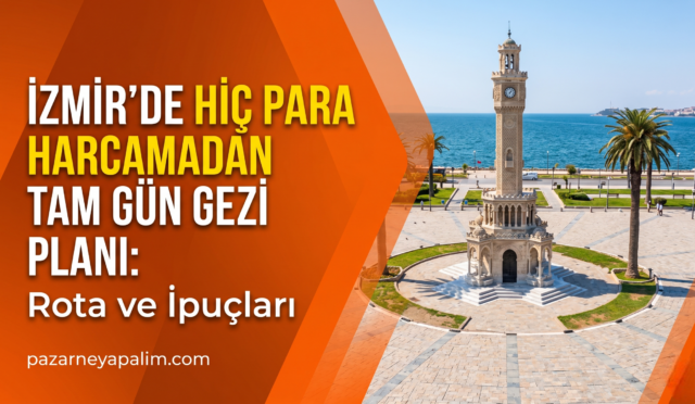İzmir’de Hiç Para Harcamadan Tam Gün Gezi Planı: Adım Adım Rota