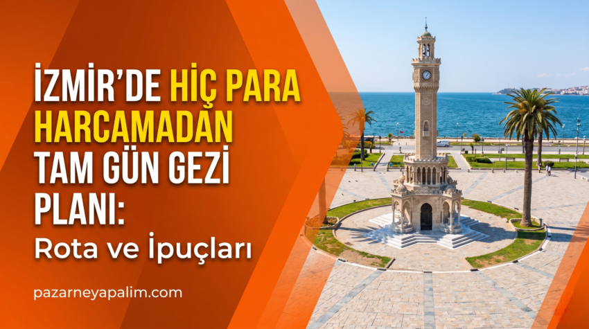 İzmir’de Hiç Para Harcamadan Tam Gün Gezi Planı: Adım Adım Rota