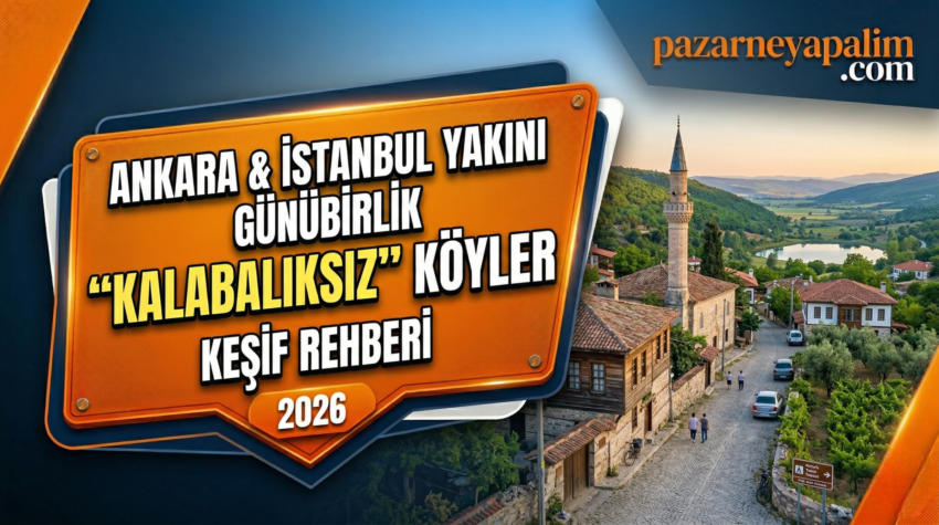 Ankara ve İstanbul Yakını Günübirlik Gidilecek “Kalabalıksız” Köyler