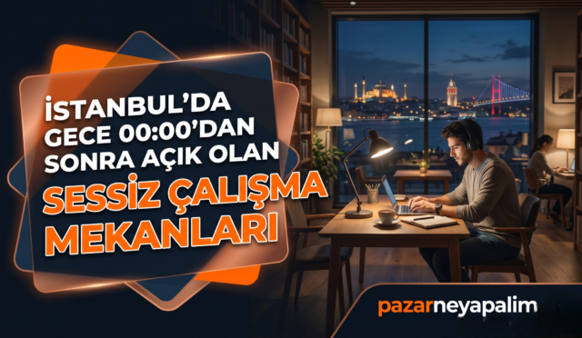 İstanbul’da Gece Yarısından Sonra Sessizliğin İzinde: Gece 00:00’dan Sonra Açık Olan Çalışma Mekanları
