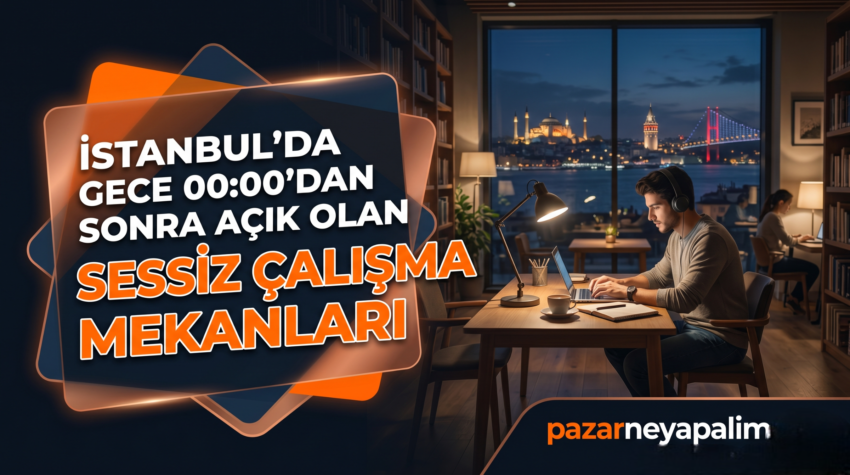 İstanbul’da Gece Yarısından Sonra Sessizliğin İzinde: Gece 00:00’dan Sonra Açık Olan Çalışma Mekanları