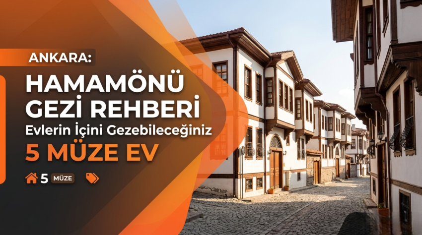 Ankara Hamamönü Gezi Rehberi: Evlerin İçini Gezebileceğiniz 5 Müze Ev