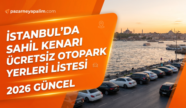 İstanbul’da Sahil Kenarı Ücretsiz Otopark Yerleri Listesi 2026