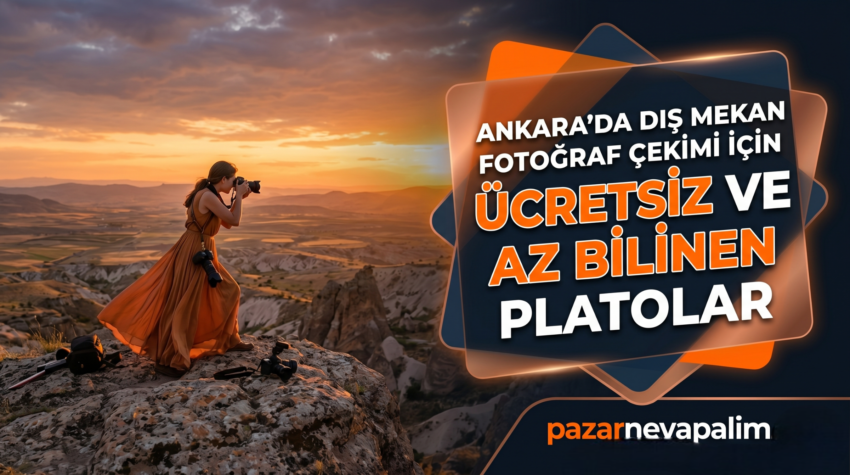 Ankara’da Dış Mekan Fotoğraf Çekimi İçin Ücretsiz ve Az Bilinen Platolar