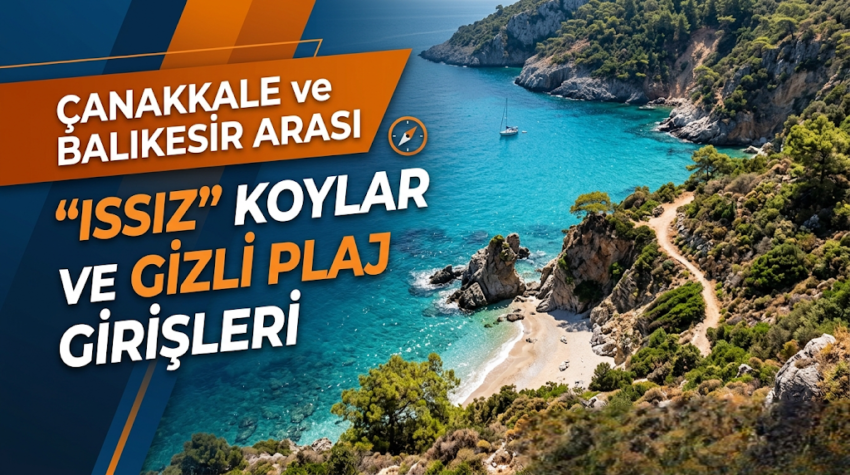 Çanakkale ve Balıkesir Arası “Issız” Koylar ve Gizli Plaj Girişleri