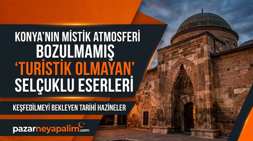 Konya’nın Gizli Hafızası: Turist Kalabalığından Uzak, Mistik Selçuklu Rotaları
